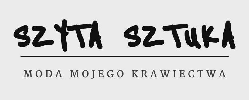 SZYTA SZTUKA — moda mojego krawiectwa